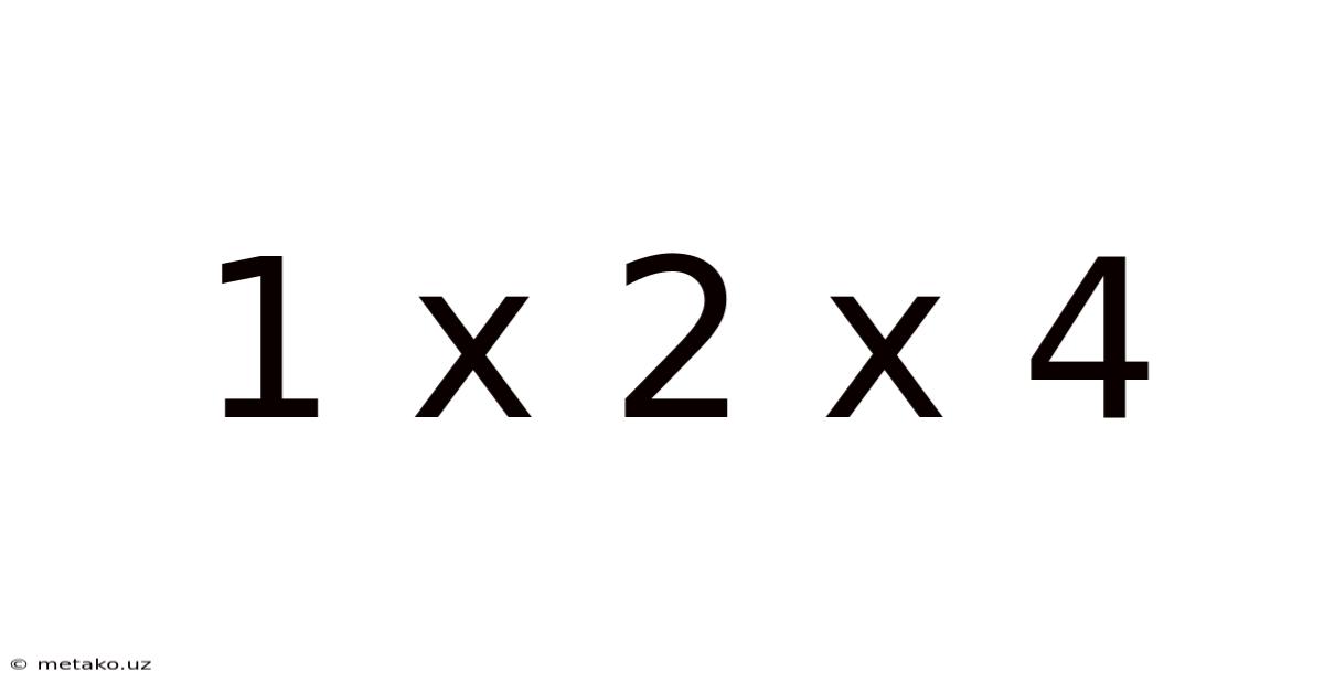 1 X 2 X 4