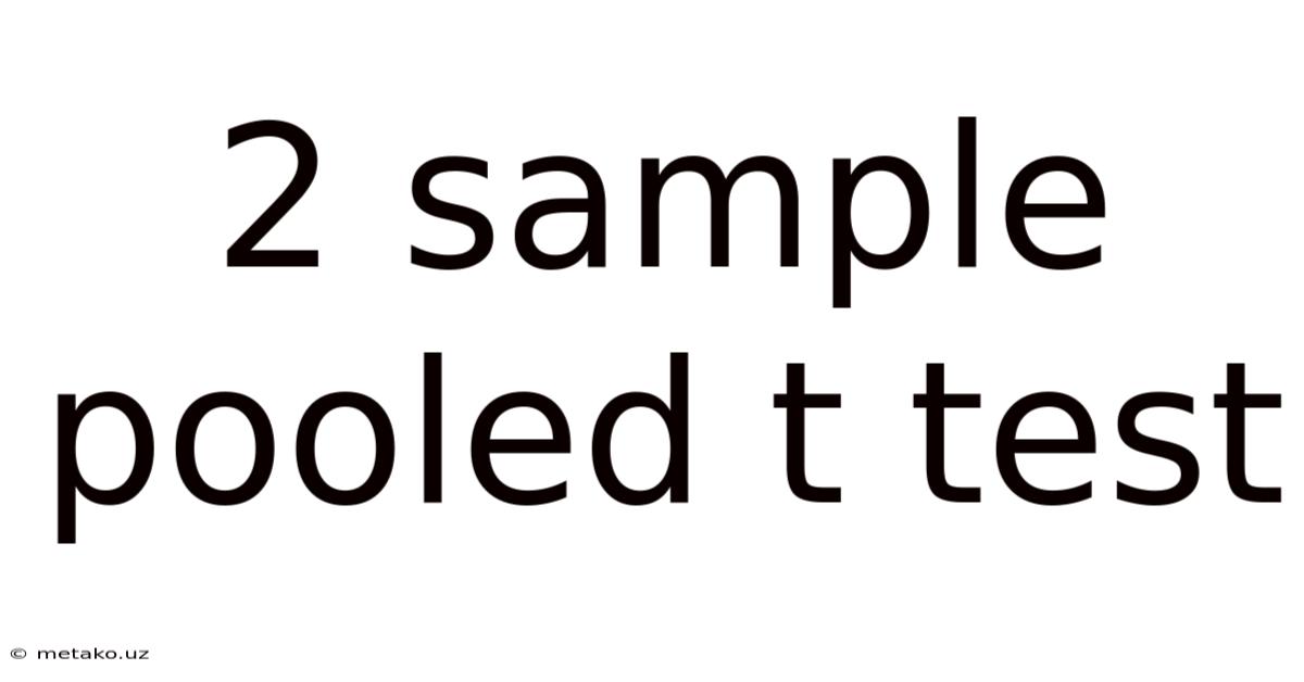 2 Sample Pooled T Test