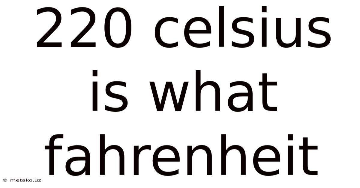 220 Celsius Is What Fahrenheit