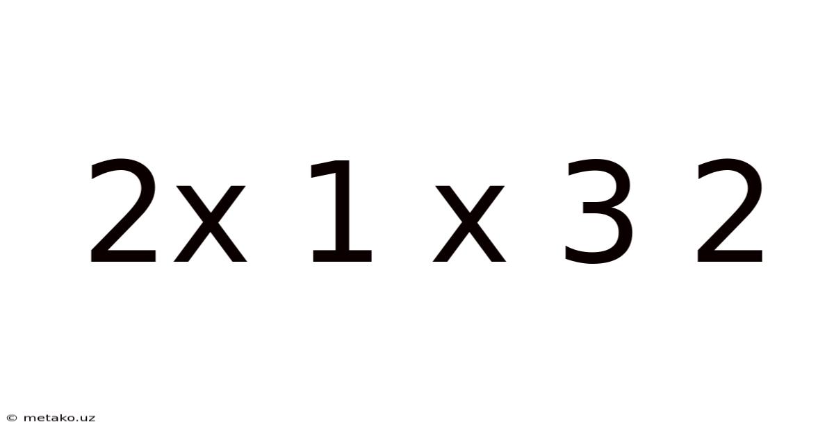 2x 1 X 3 2