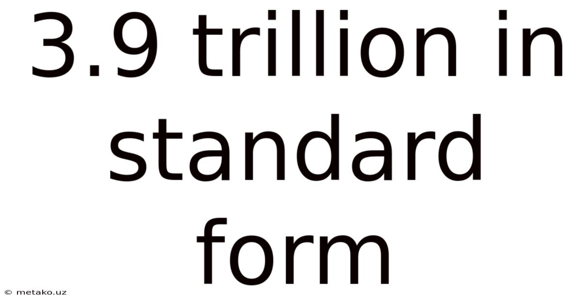 3.9 Trillion In Standard Form