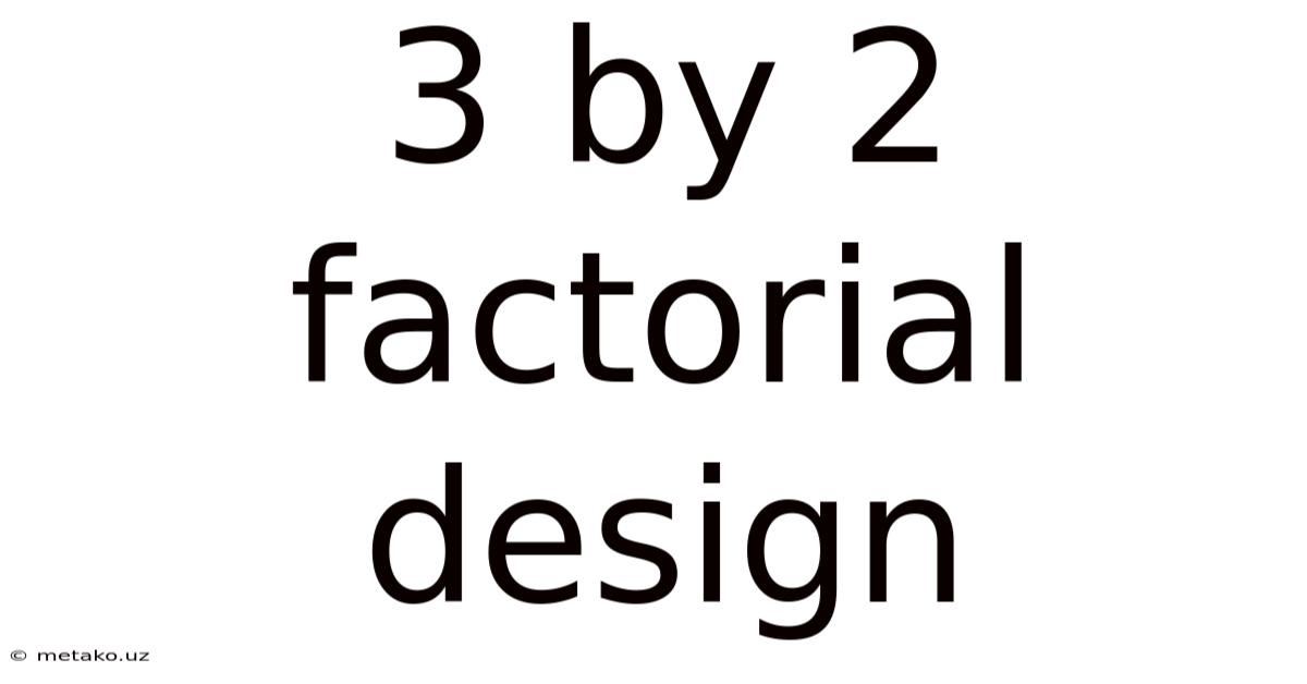 3 By 2 Factorial Design