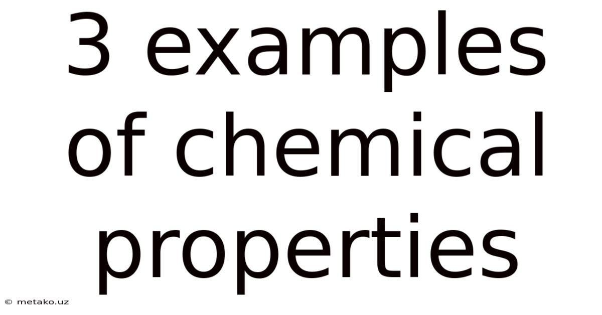 3 Examples Of Chemical Properties