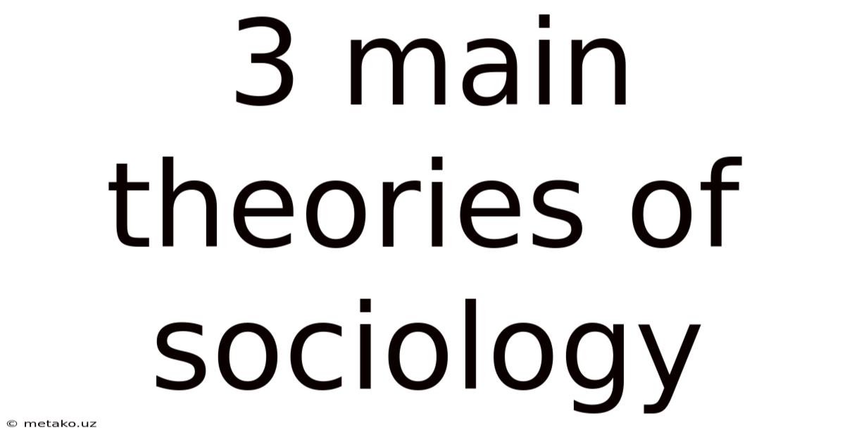 3 Main Theories Of Sociology