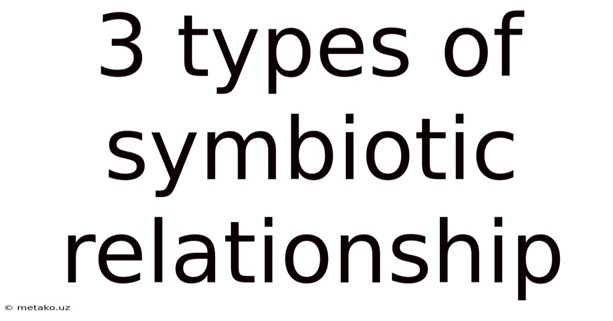 3 Types Of Symbiotic Relationship