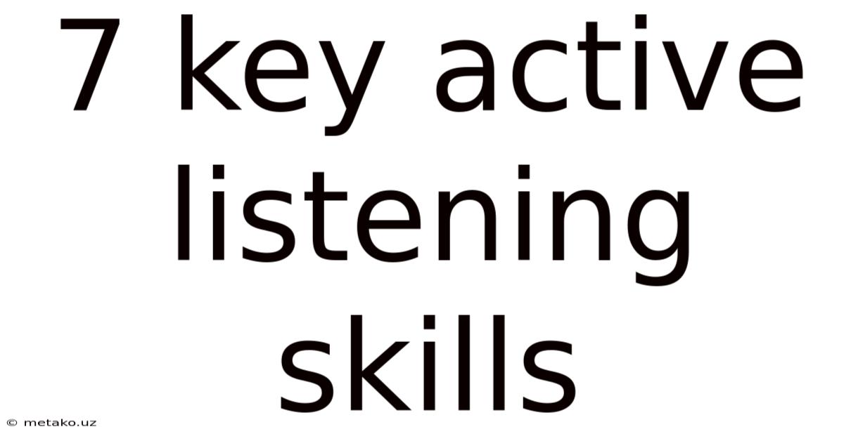 7 Key Active Listening Skills