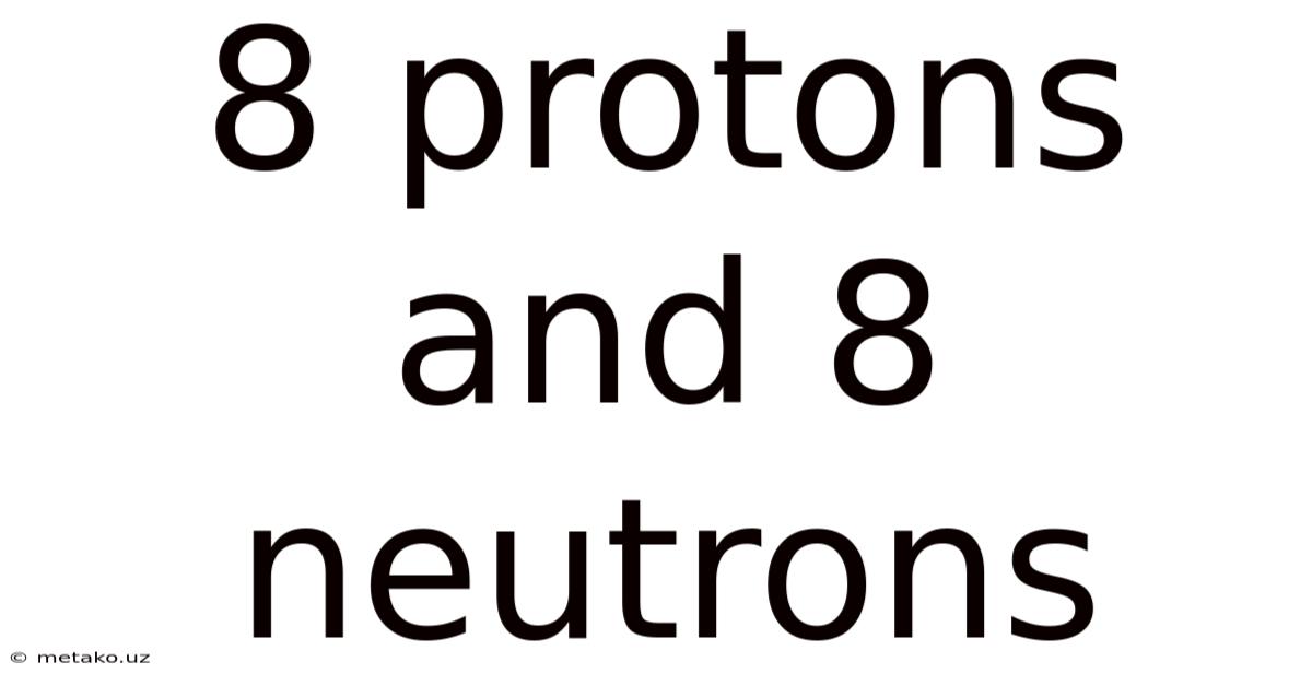 8 Protons And 8 Neutrons