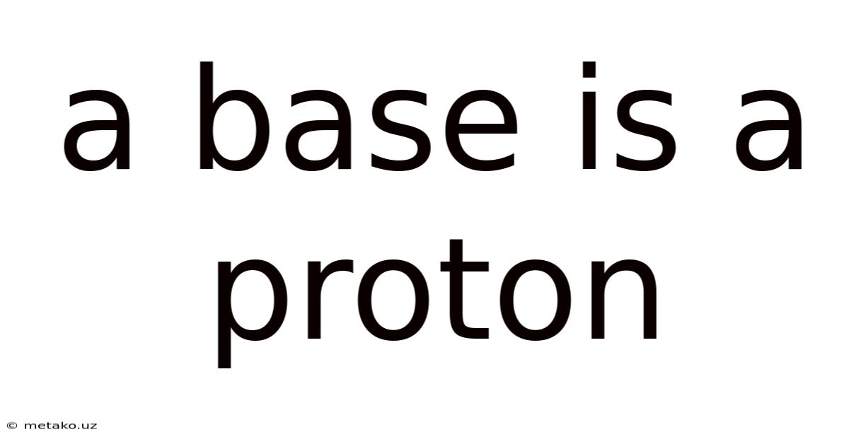 A Base Is A Proton