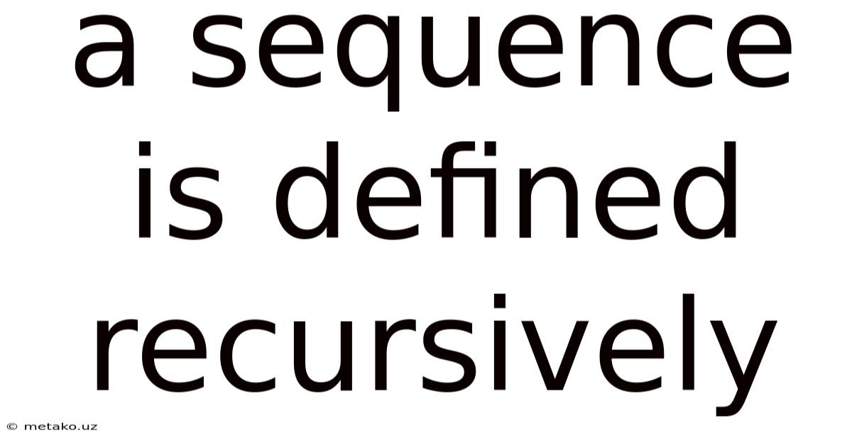 A Sequence Is Defined Recursively