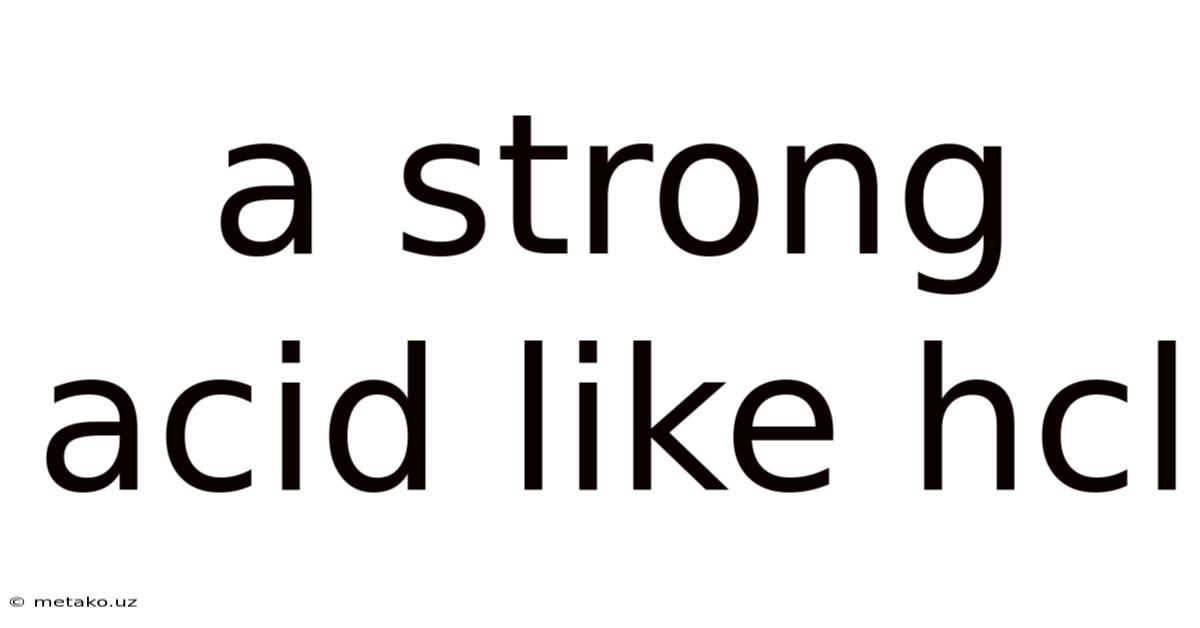 A Strong Acid Like Hcl