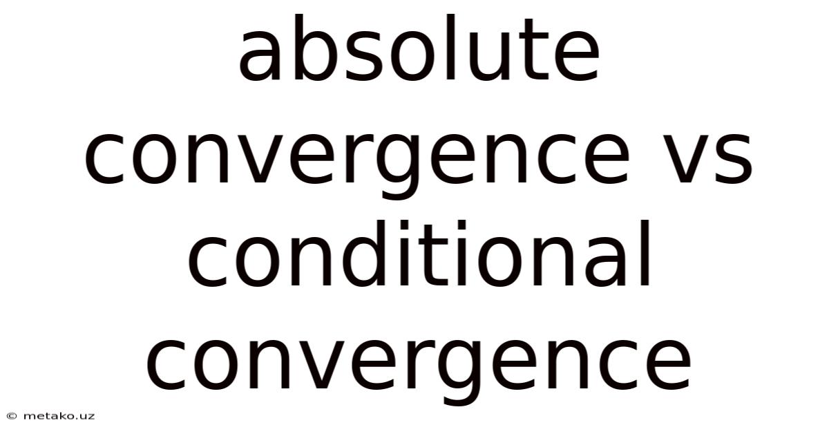 Absolute Convergence Vs Conditional Convergence
