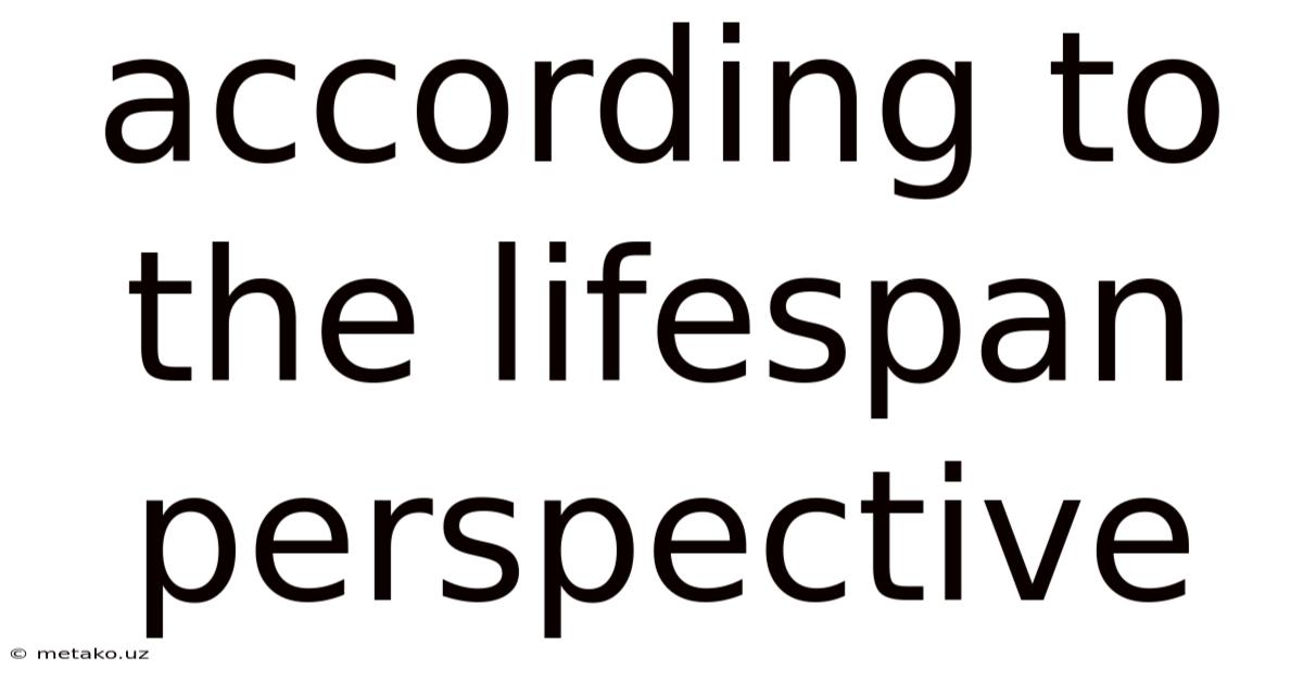 According To The Lifespan Perspective