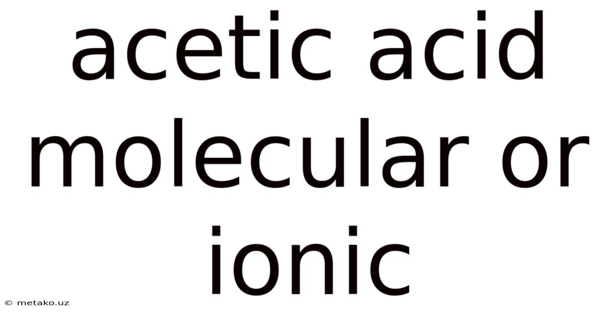Acetic Acid Molecular Or Ionic