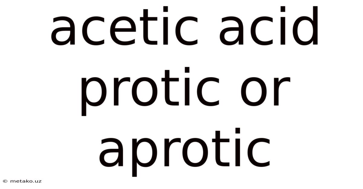 Acetic Acid Protic Or Aprotic