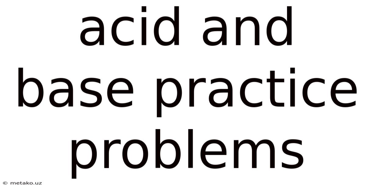 Acid And Base Practice Problems