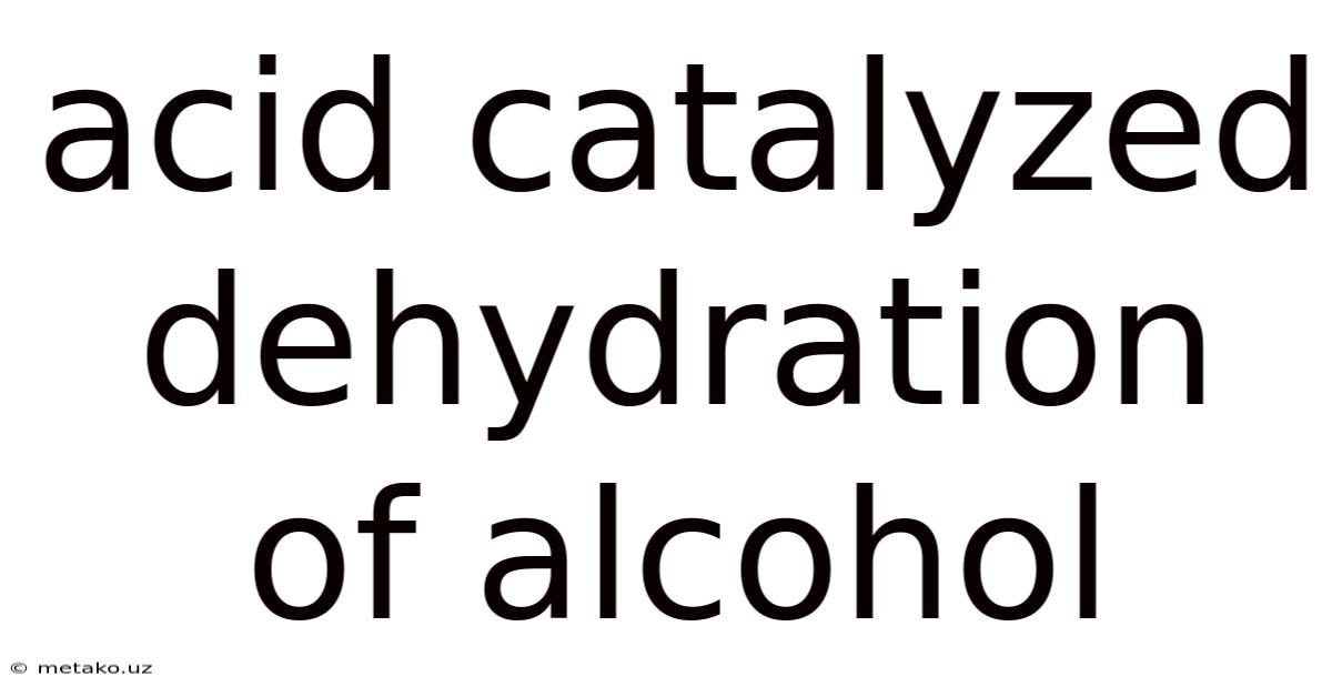 Acid Catalyzed Dehydration Of Alcohol