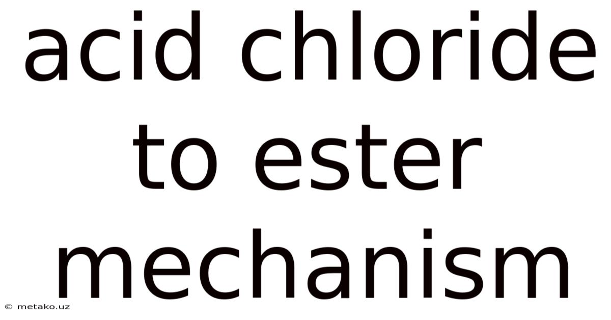 Acid Chloride To Ester Mechanism