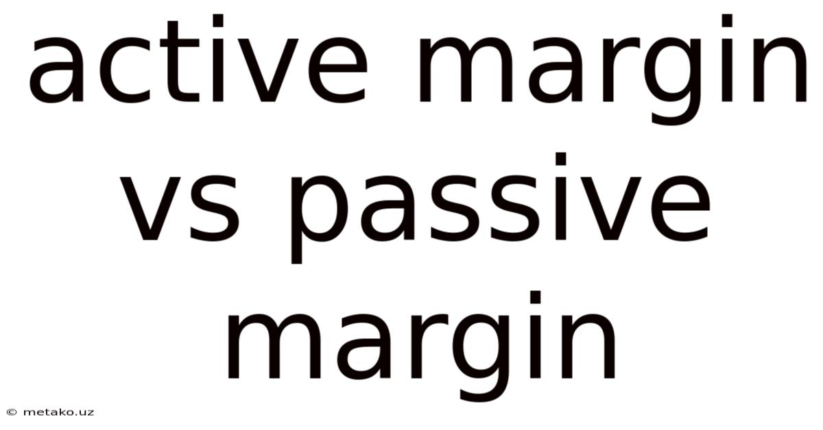 Active Margin Vs Passive Margin