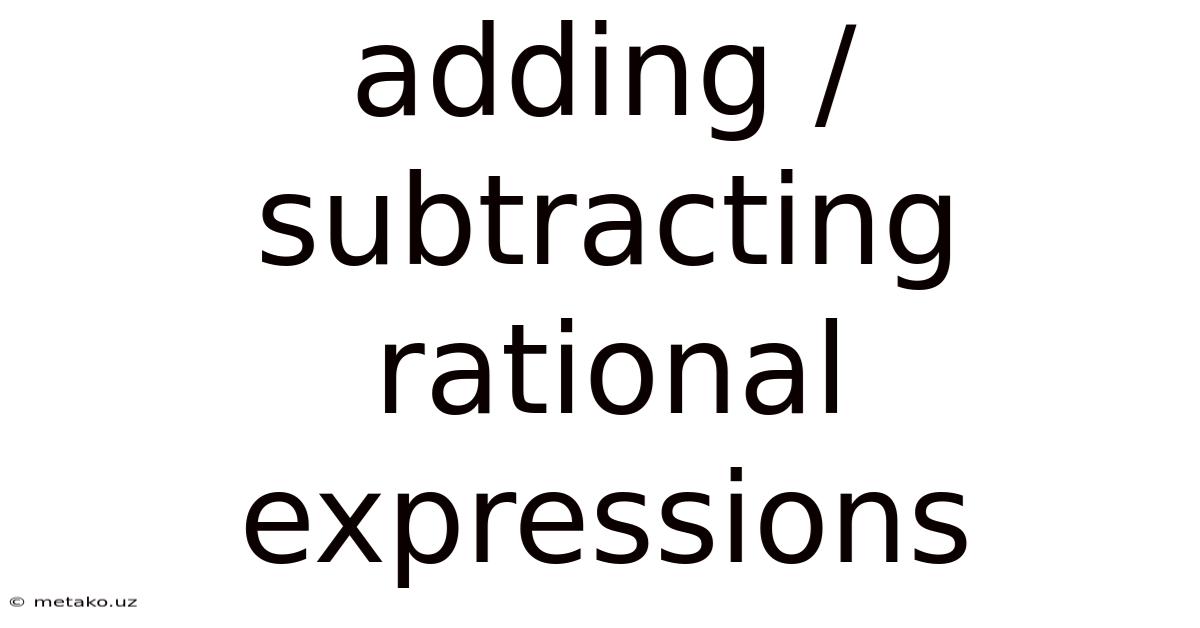 Adding / Subtracting Rational Expressions