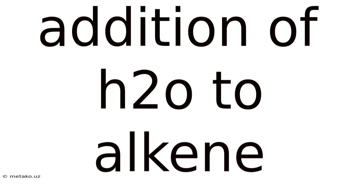 Addition Of H2o To Alkene