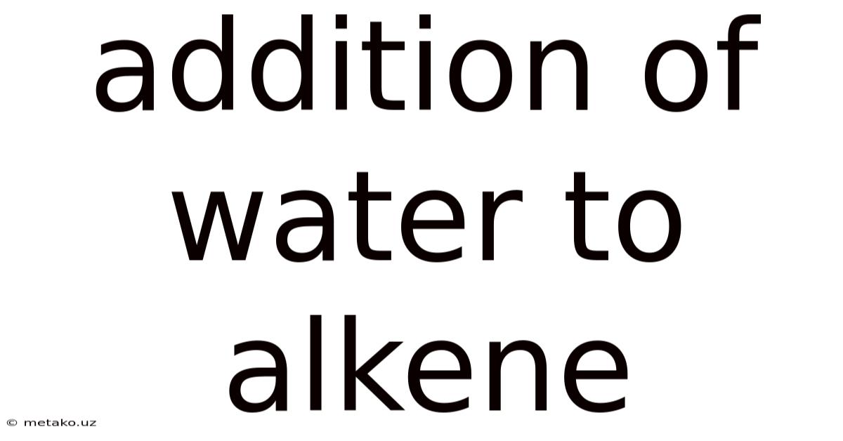 Addition Of Water To Alkene
