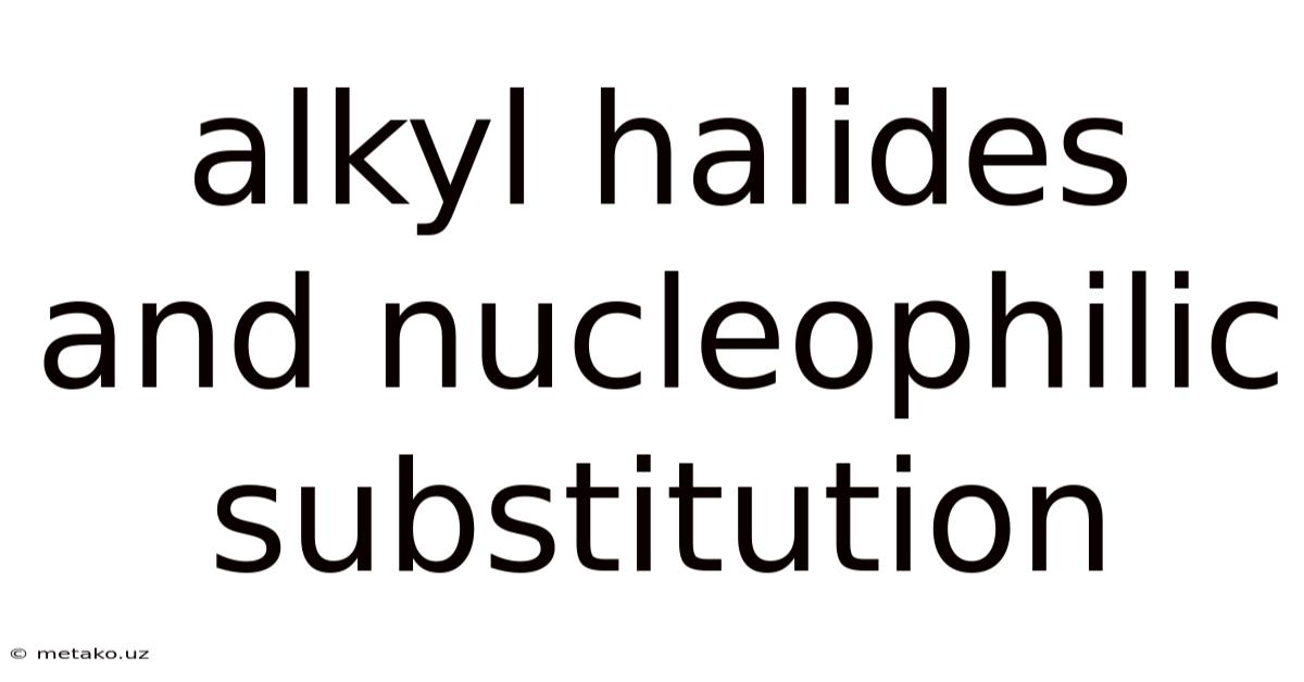 Alkyl Halides And Nucleophilic Substitution