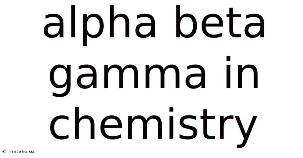 Alpha Beta Gamma In Chemistry