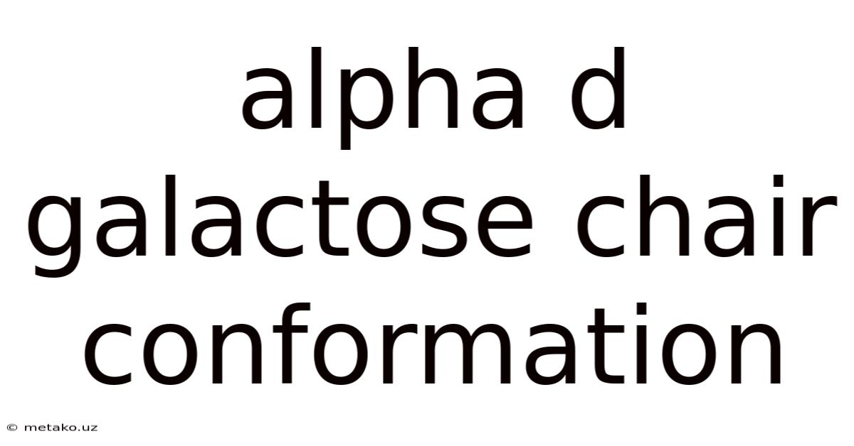 Alpha D Galactose Chair Conformation
