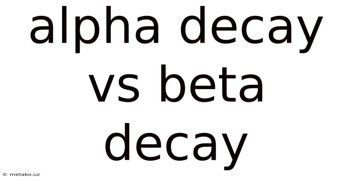 Alpha Decay Vs Beta Decay