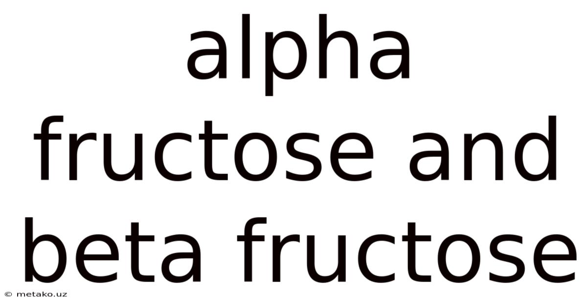 Alpha Fructose And Beta Fructose