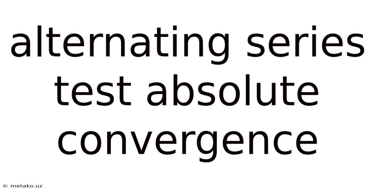 Alternating Series Test Absolute Convergence