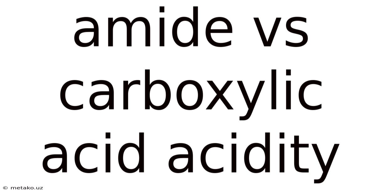 Amide Vs Carboxylic Acid Acidity
