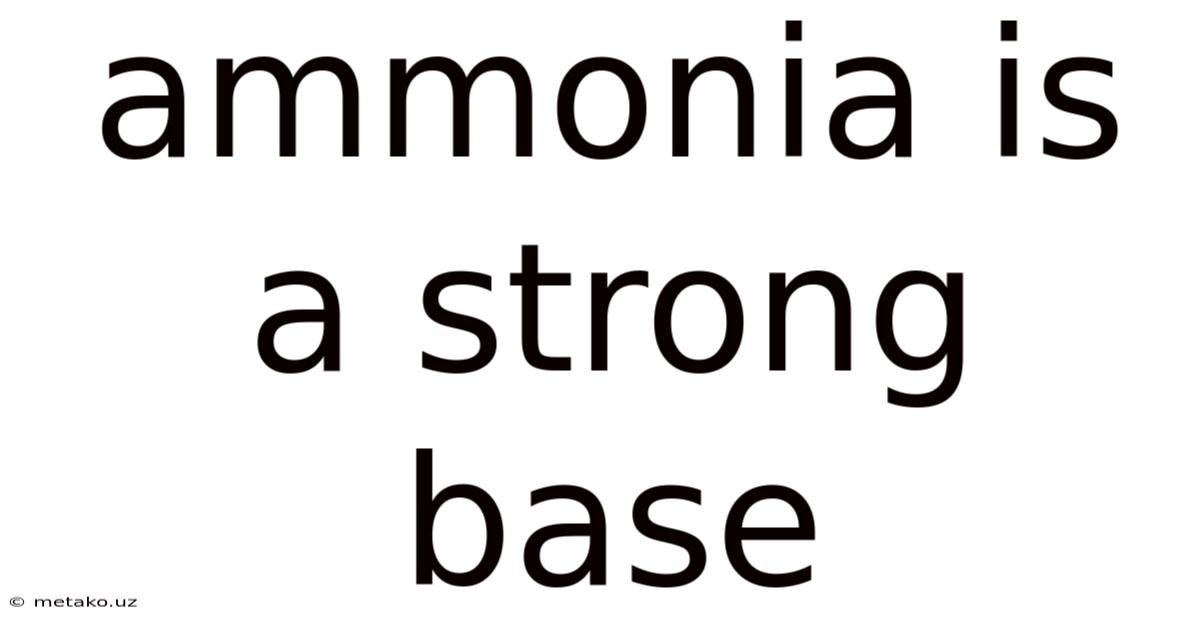 Ammonia Is A Strong Base