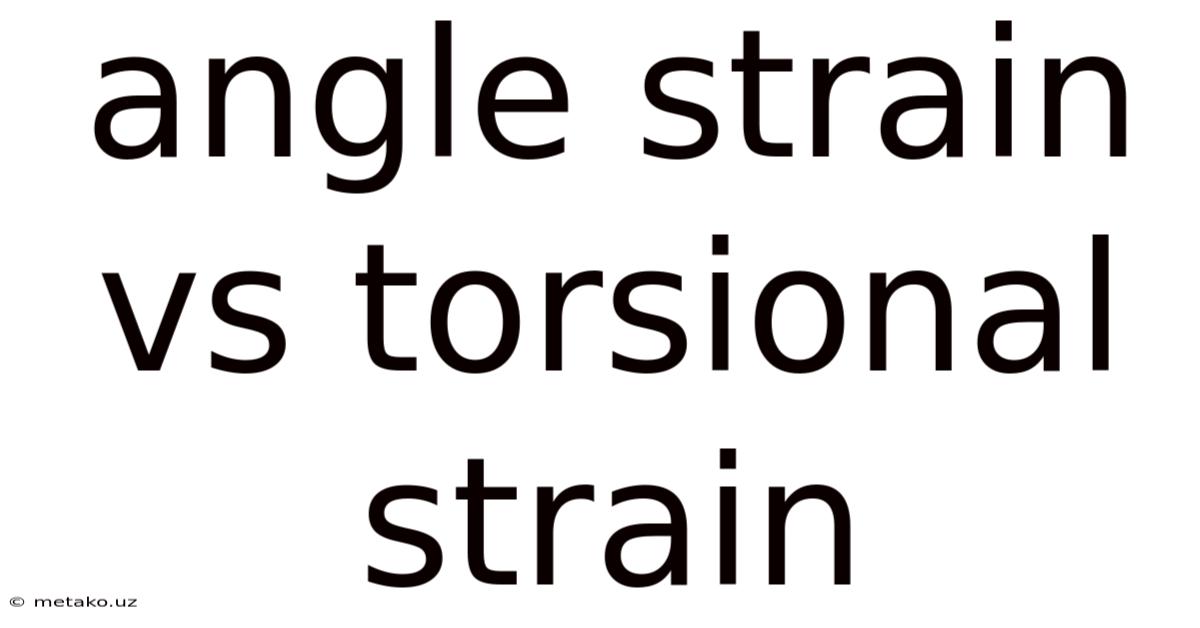 Angle Strain Vs Torsional Strain
