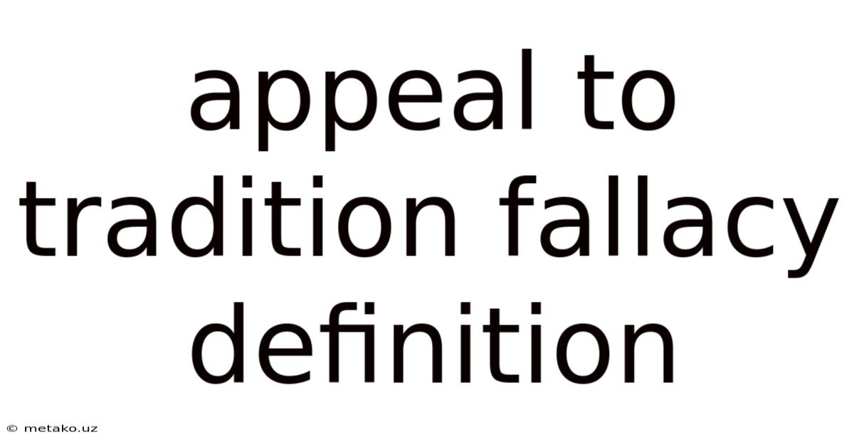 Appeal To Tradition Fallacy Definition