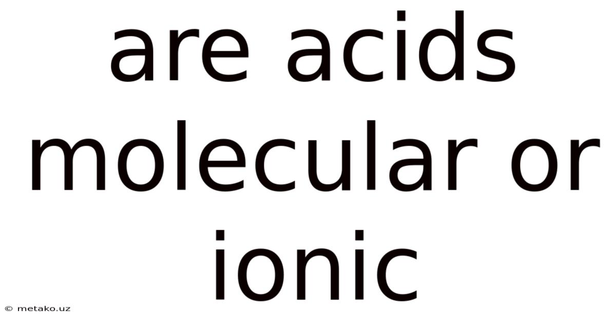 Are Acids Molecular Or Ionic