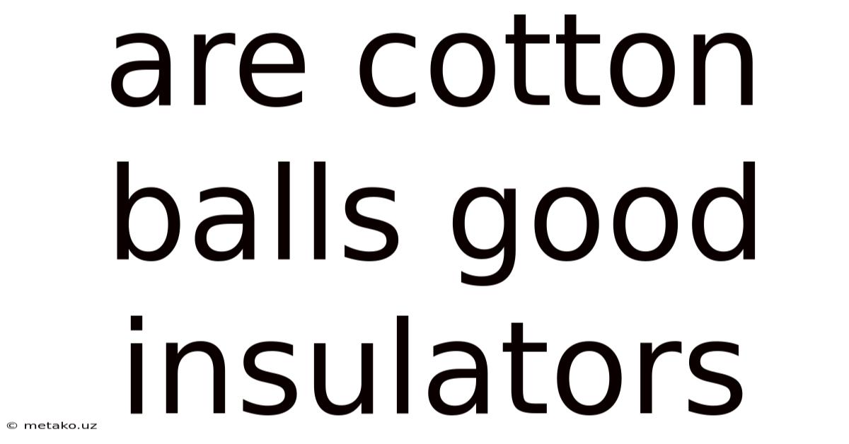 Are Cotton Balls Good Insulators