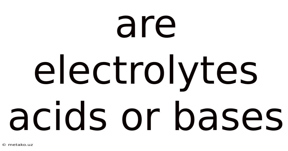 Are Electrolytes Acids Or Bases