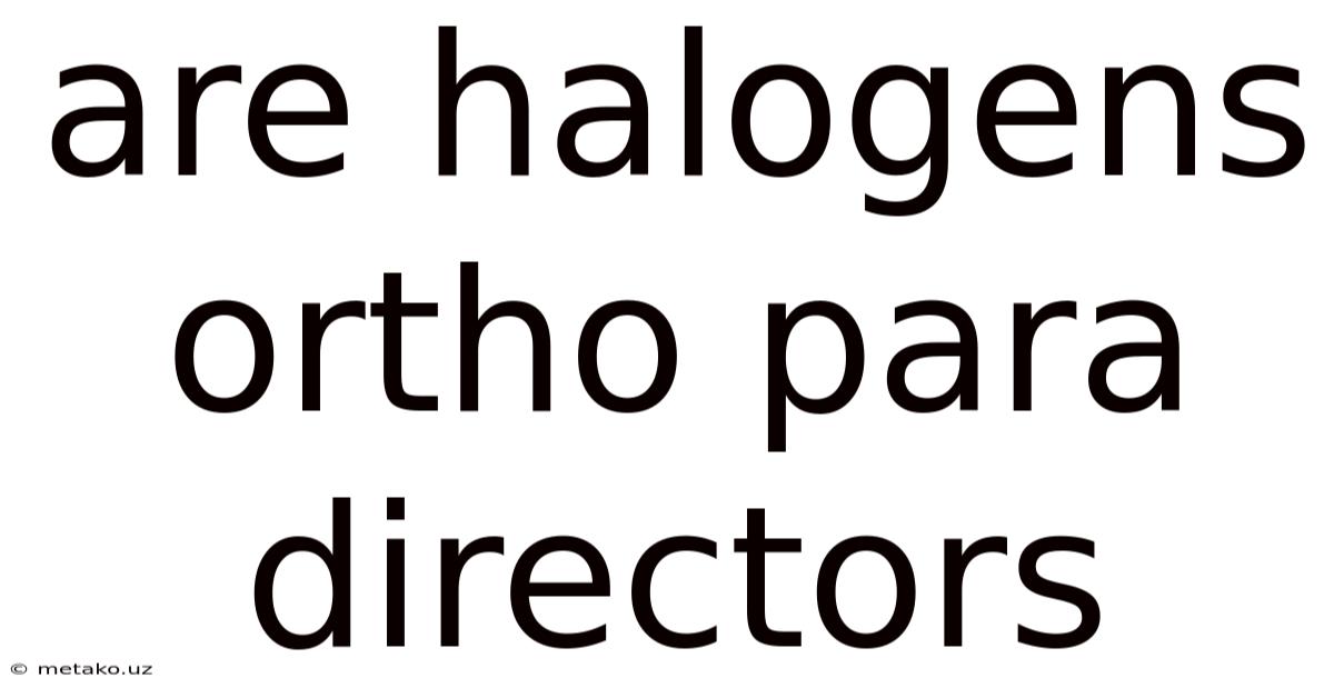 Are Halogens Ortho Para Directors