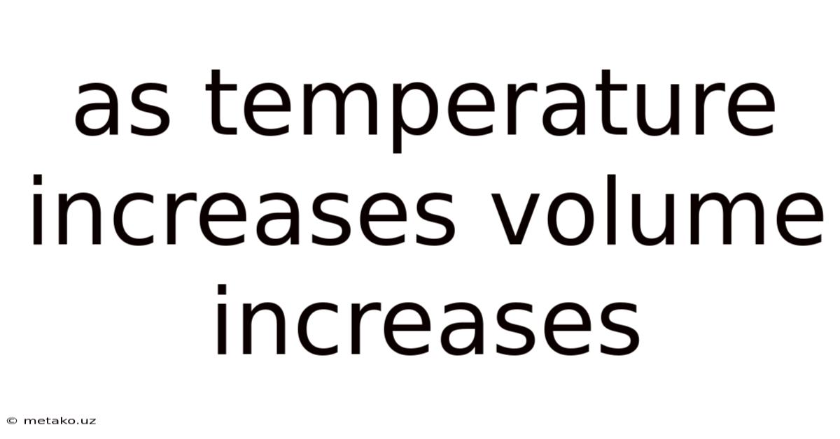 As Temperature Increases Volume Increases
