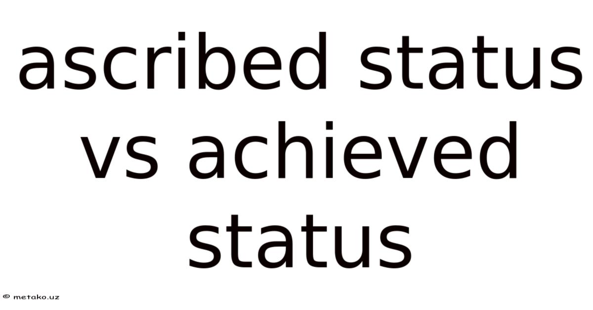 Ascribed Status Vs Achieved Status