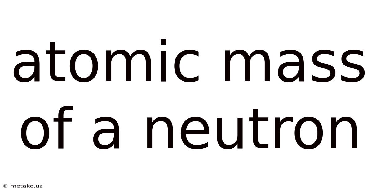 Atomic Mass Of A Neutron