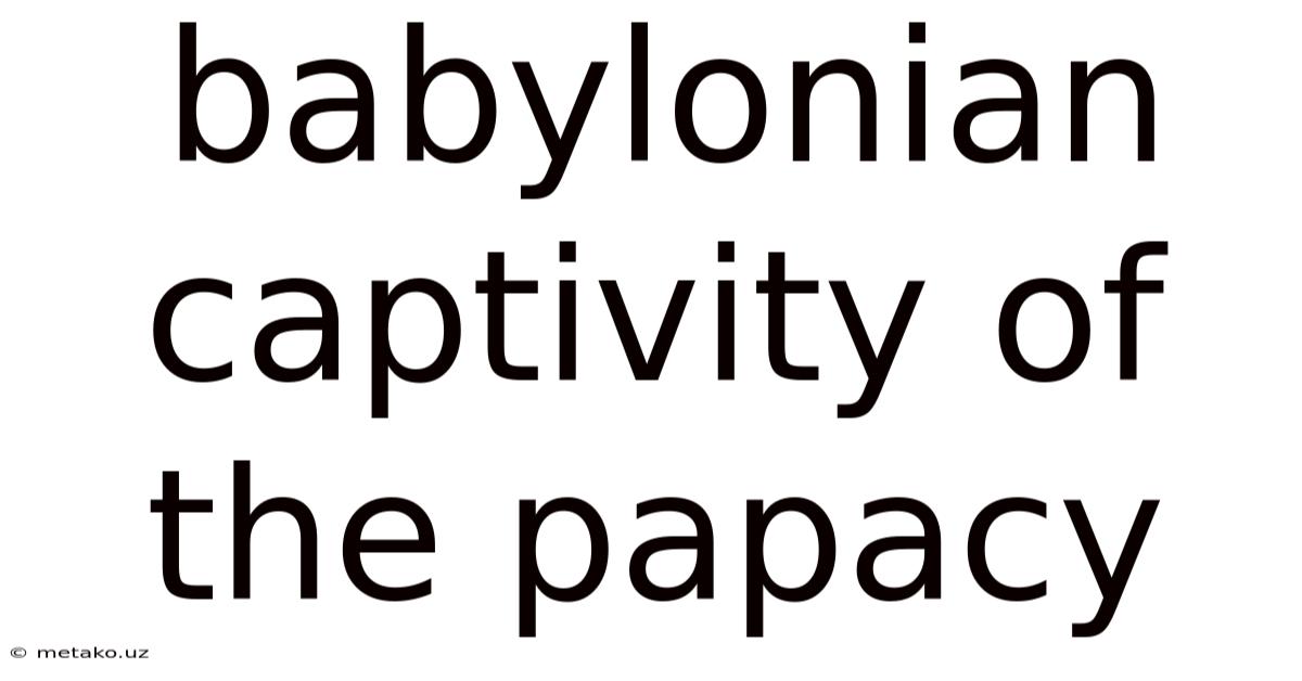 Babylonian Captivity Of The Papacy