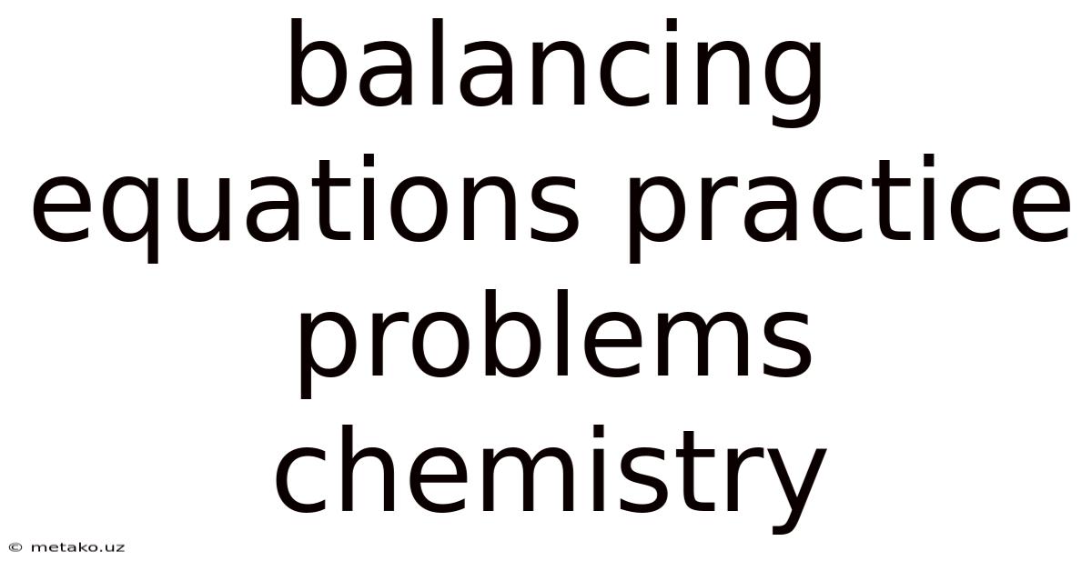 Balancing Equations Practice Problems Chemistry