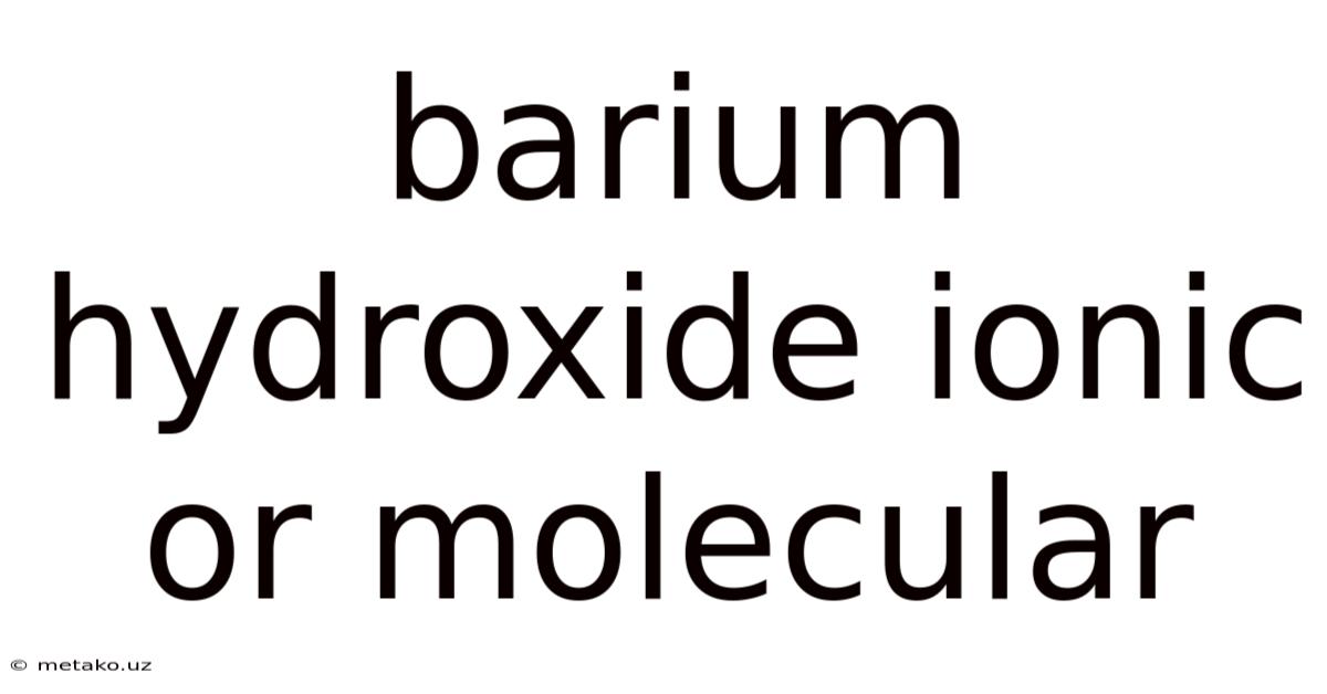 Barium Hydroxide Ionic Or Molecular