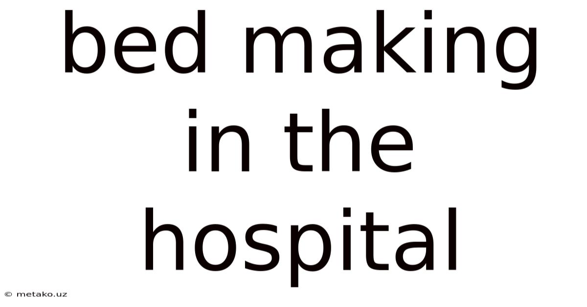 Bed Making In The Hospital