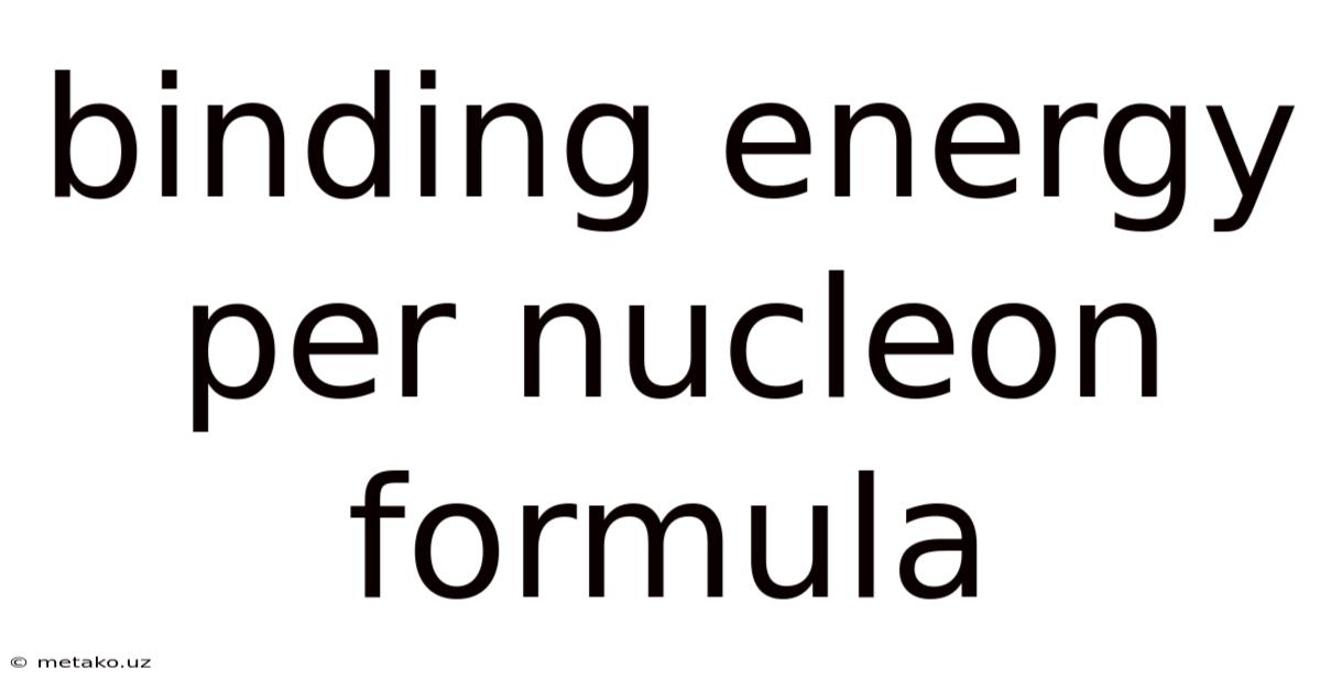 Binding Energy Per Nucleon Formula