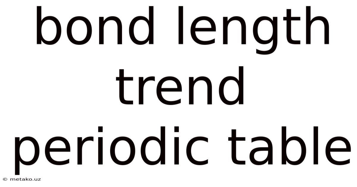 Bond Length Trend Periodic Table