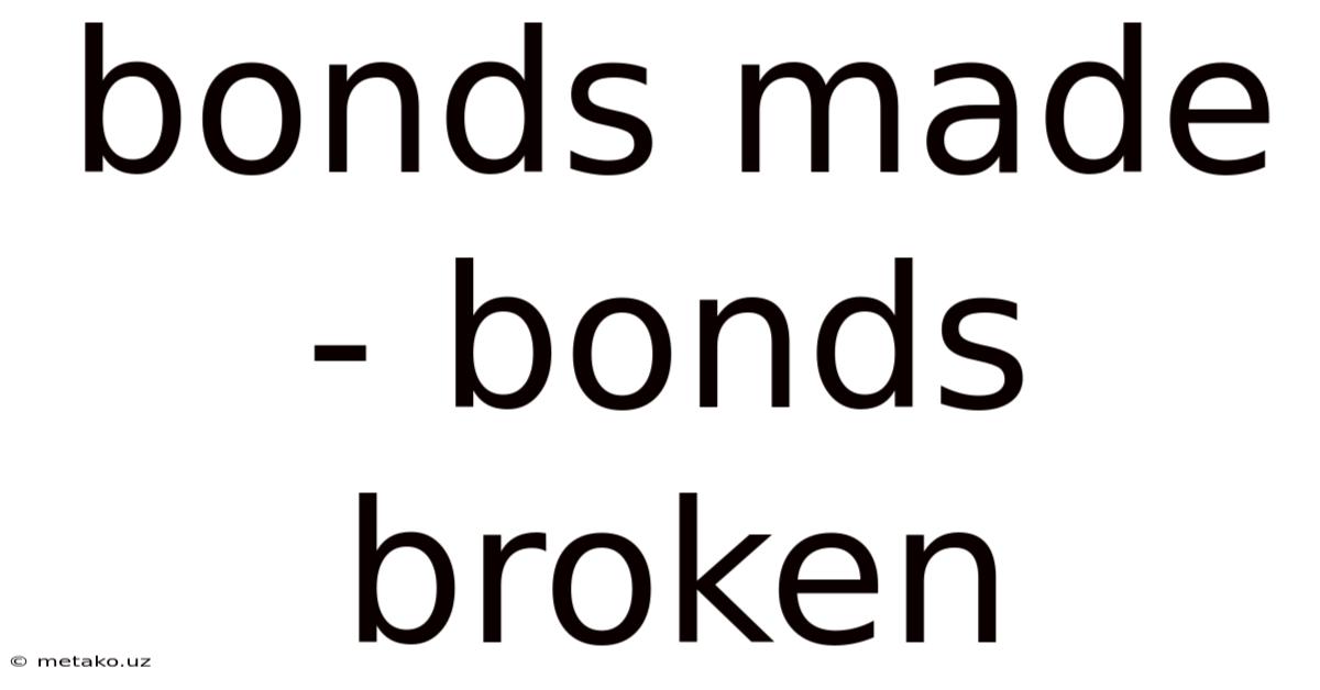 Bonds Made - Bonds Broken