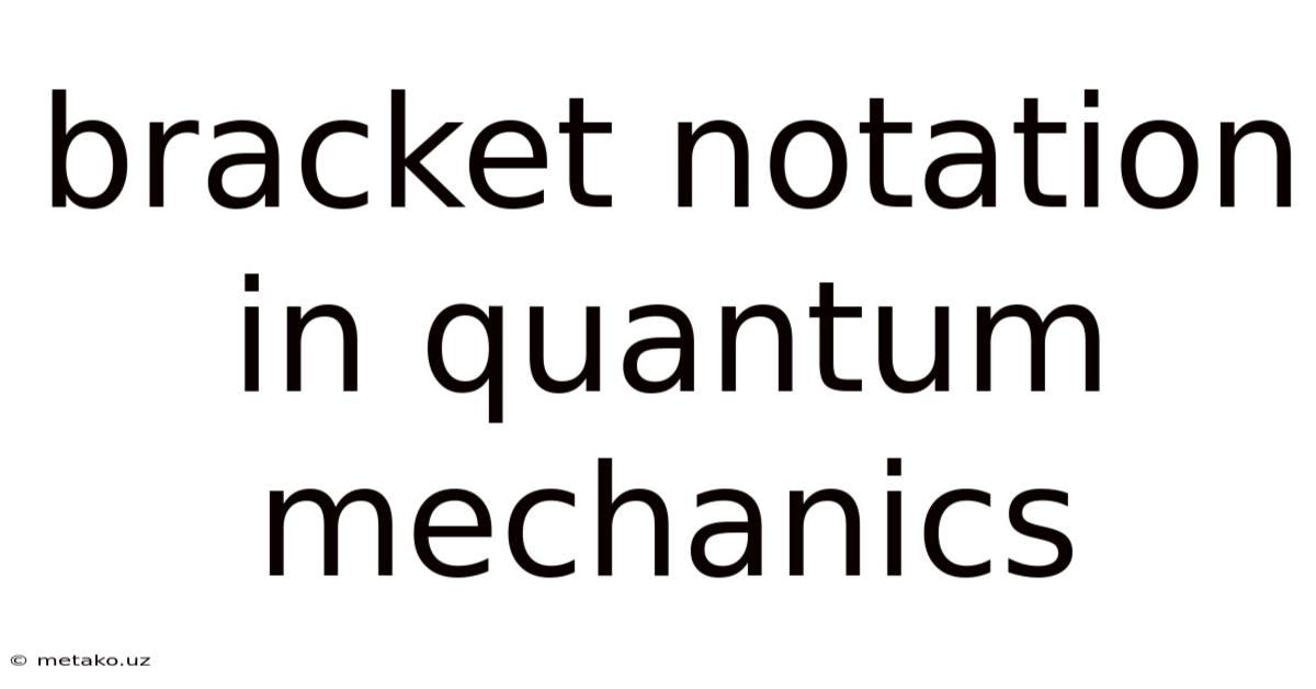Bracket Notation In Quantum Mechanics